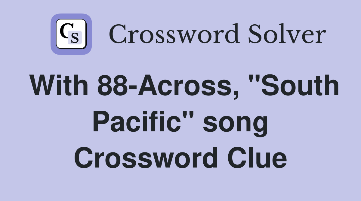 With 88-Across, "South Pacific" song Crossword Clue