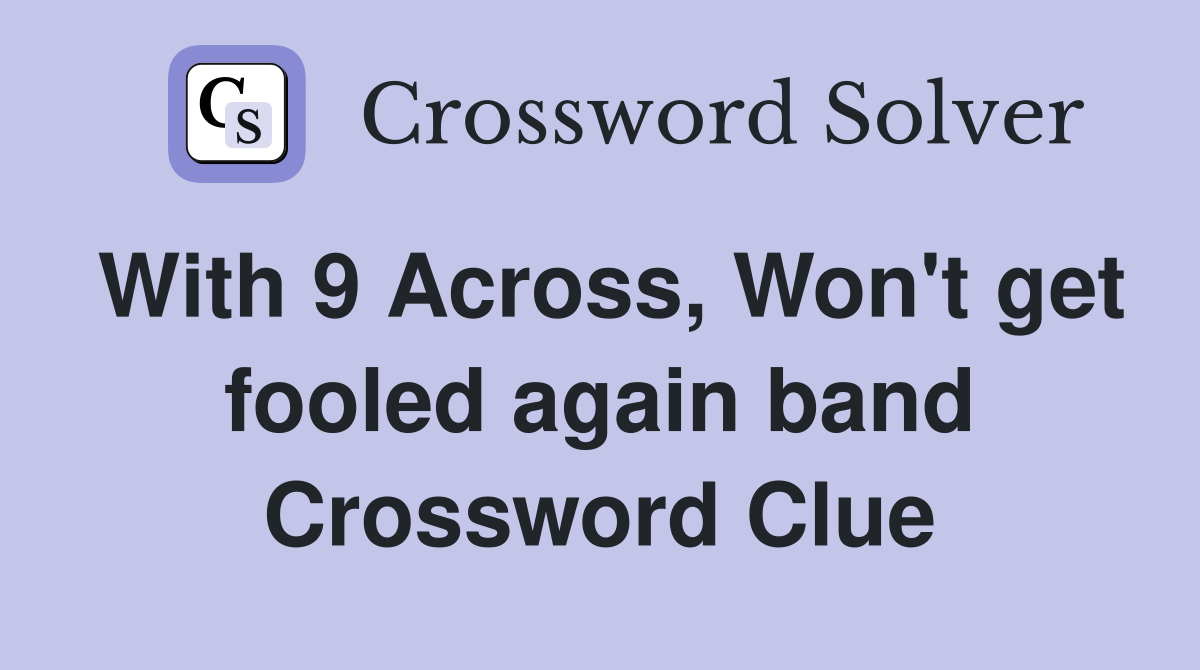 With 9 Across, Won't get fooled again band Crossword Clue