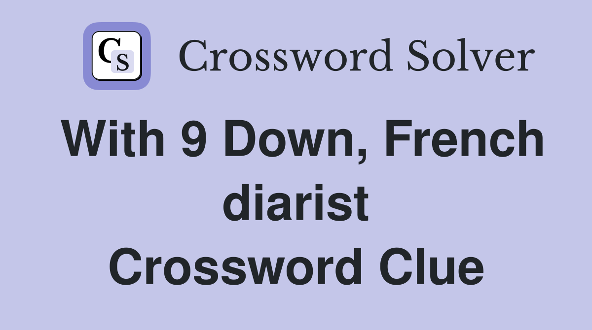 With 9 Down, French diarist Crossword Clue