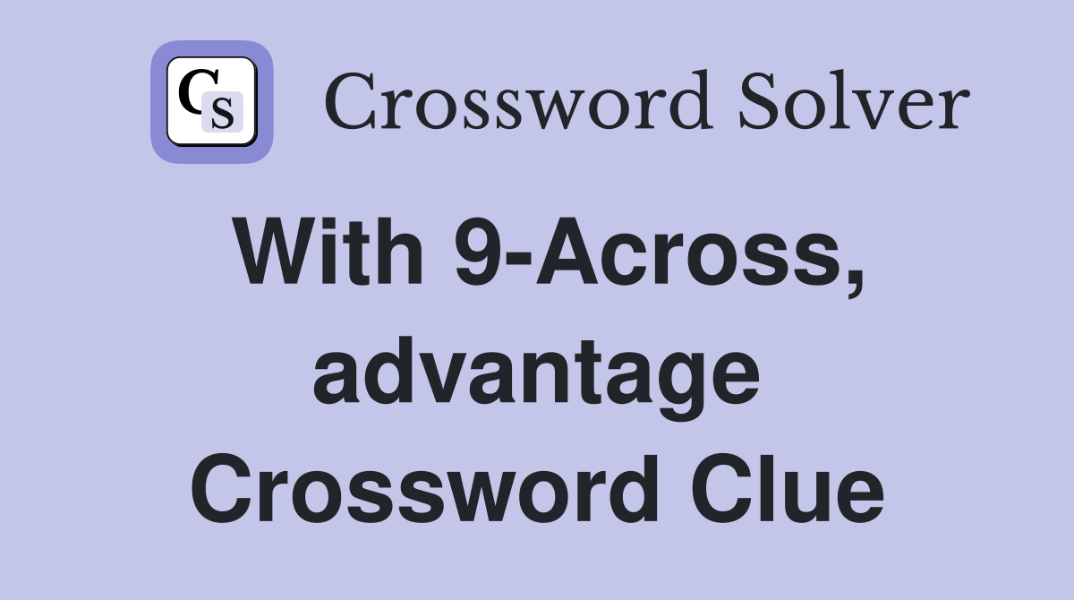 With 9-Across, advantage Crossword Clue