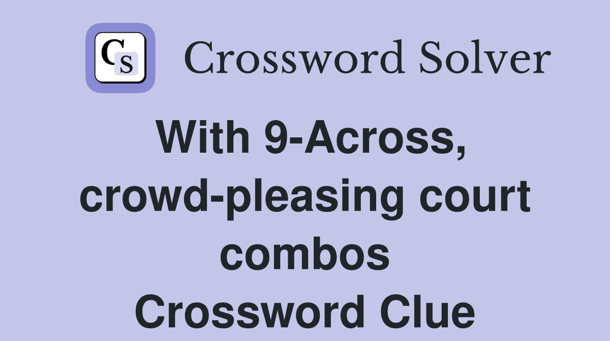 With 9-Across, crowd-pleasing court combos Crossword Clue