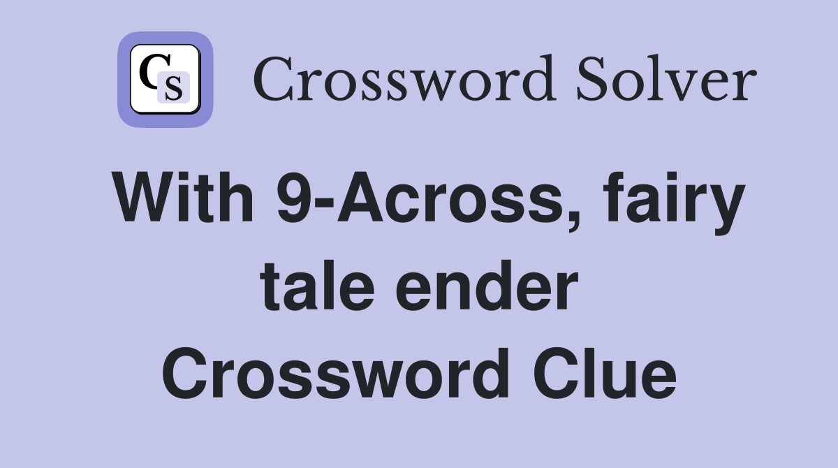 With 9-Across, fairy tale ender Crossword Clue