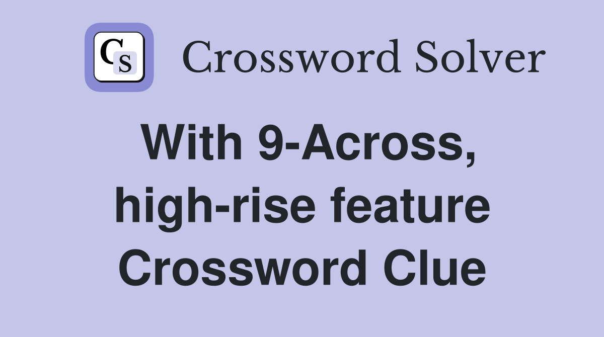 With 9-Across, high-rise feature Crossword Clue