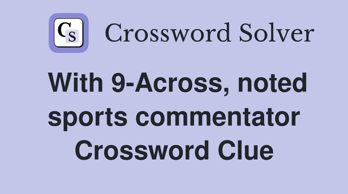 With 9-Across, noted sports commentator Crossword Clue