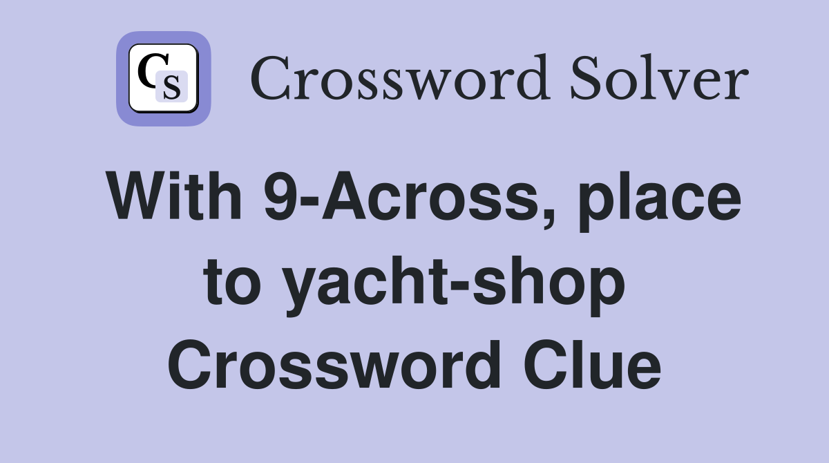 With 9-Across, place to yacht-shop Crossword Clue