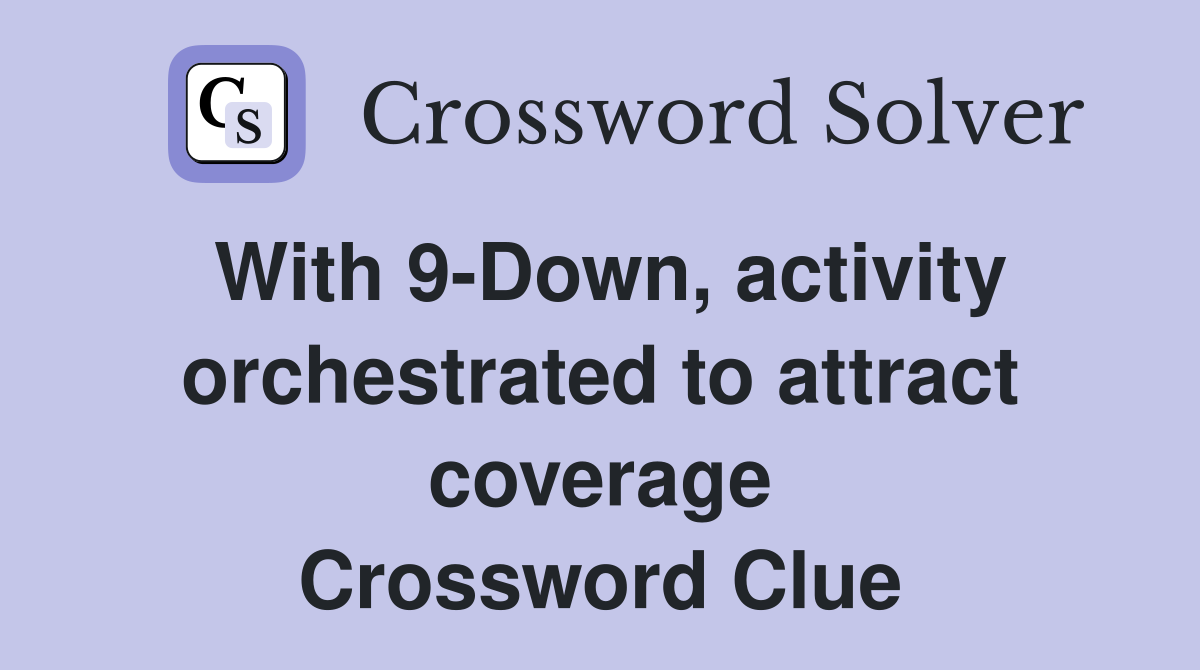 With 9-Down, activity orchestrated to attract coverage Crossword Clue