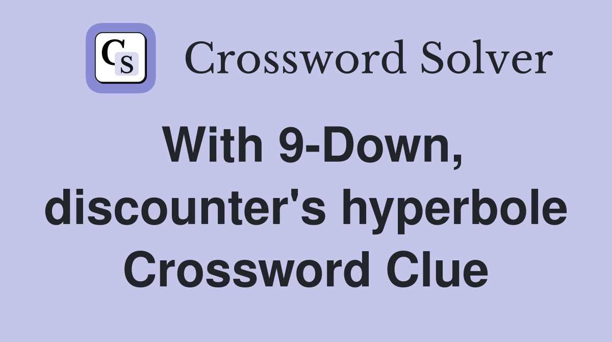 With 9-Down, discounter's hyperbole Crossword Clue