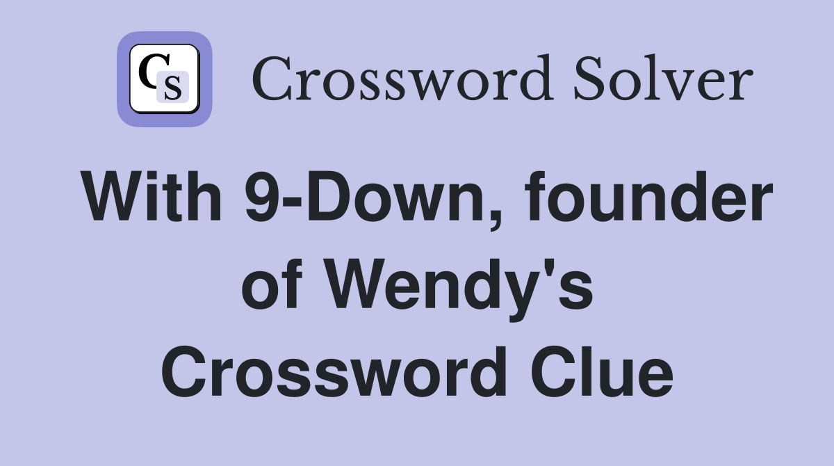 With 9-Down, founder of Wendy's Crossword Clue