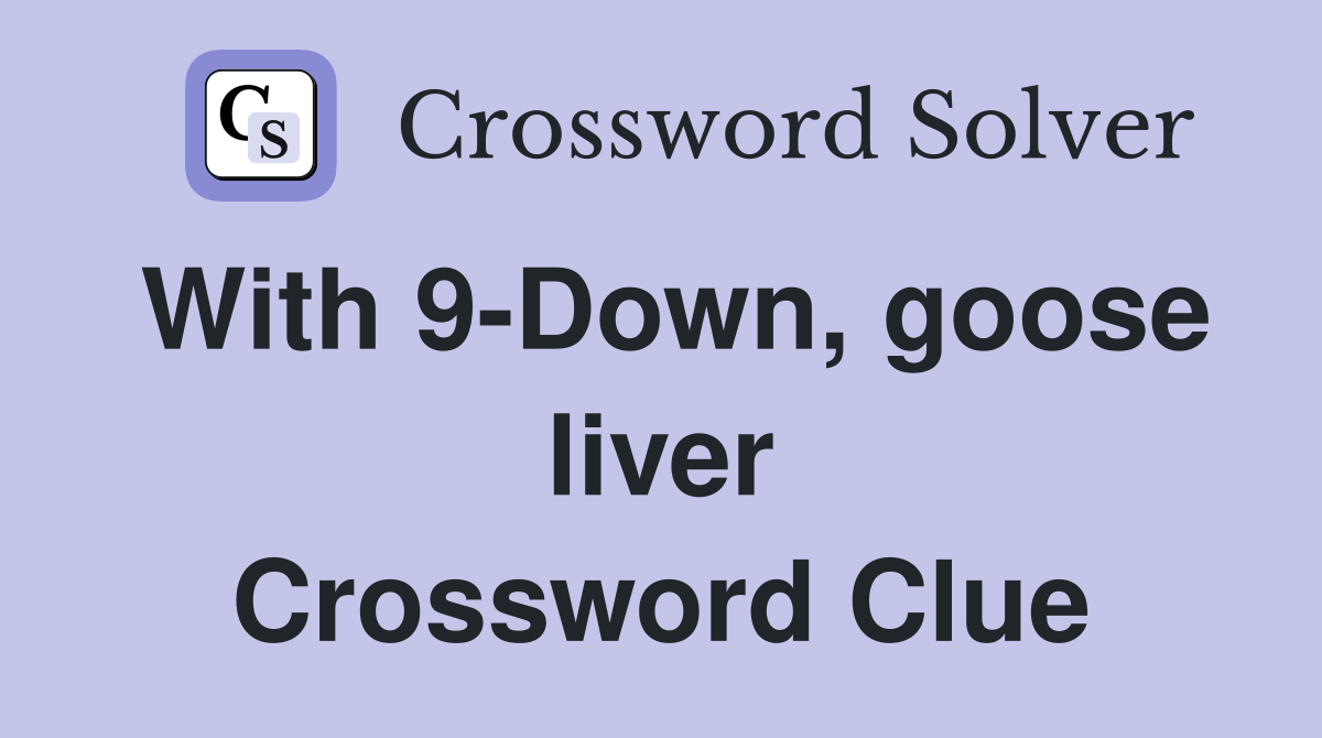 With 9-Down, goose liver Crossword Clue