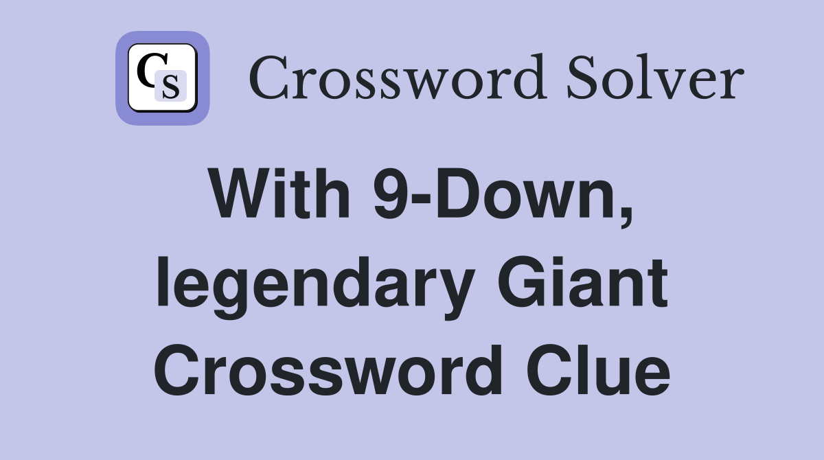 With 9-Down, legendary Giant Crossword Clue