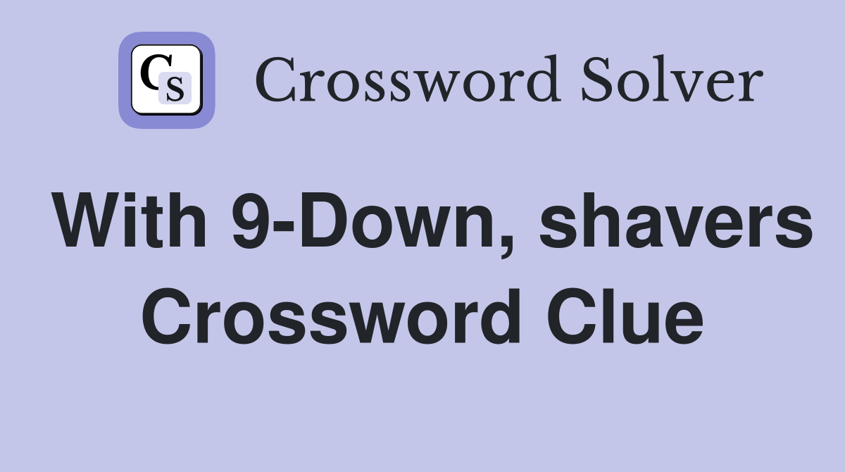 With 9-Down, shavers Crossword Clue