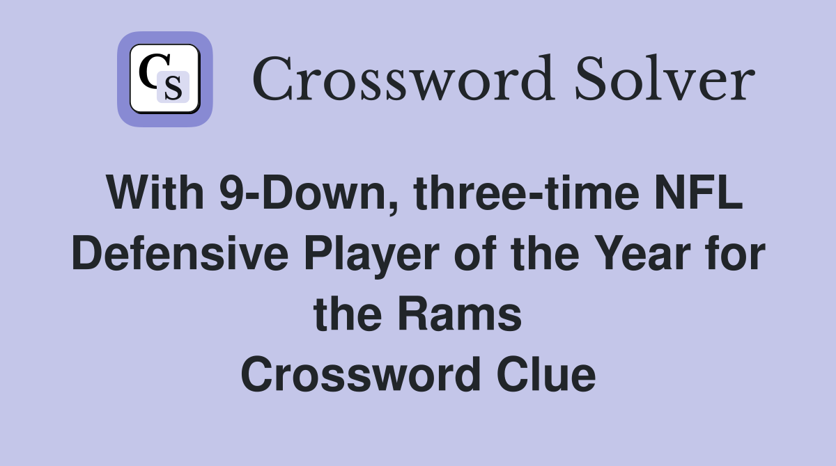 With 9-Down, three-time NFL Defensive Player of the Year for the Rams Crossword Clue