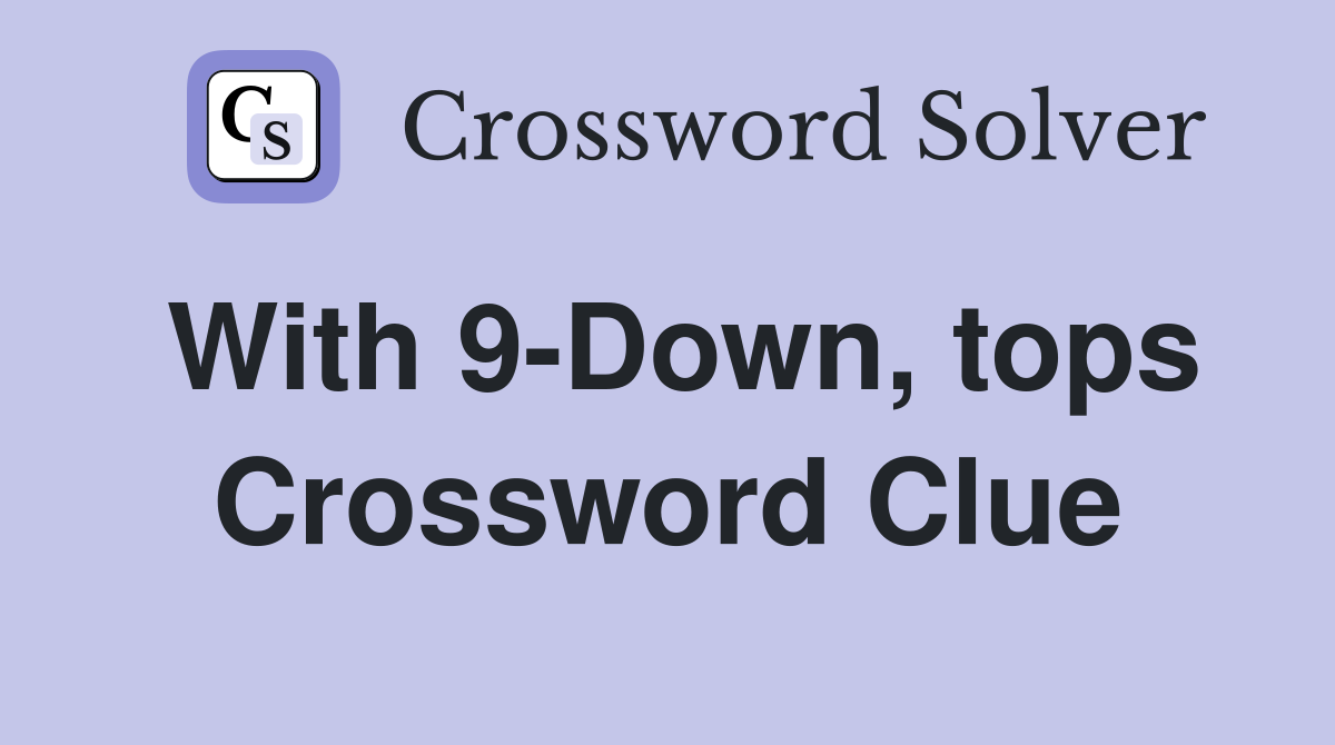 With 9-Down, tops Crossword Clue