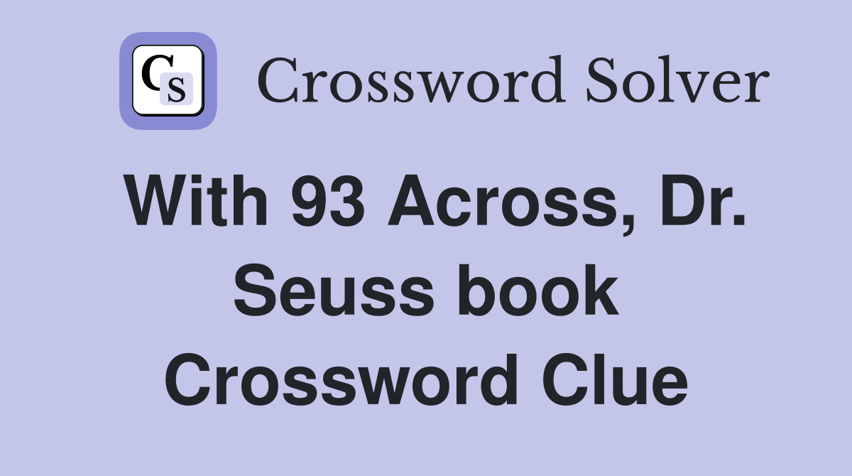 With 93 Across, Dr. Seuss book Crossword Clue
