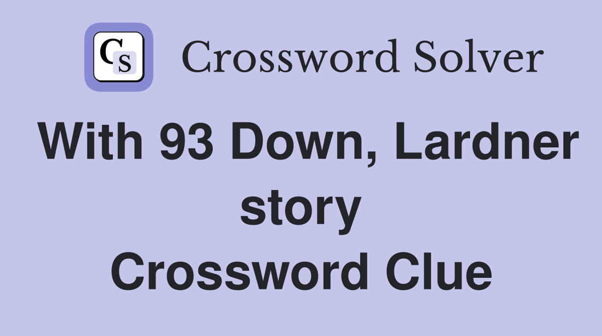 With 93 Down, Lardner story Crossword Clue