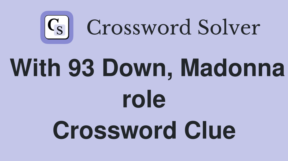 With 93 Down, Madonna role Crossword Clue