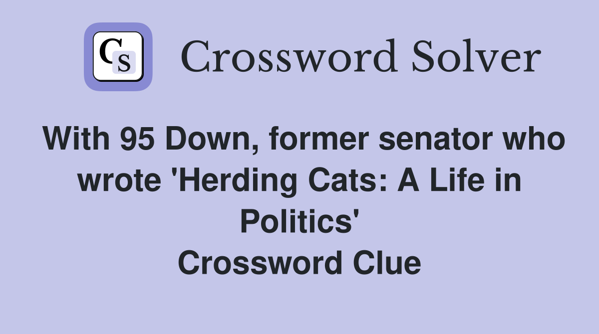With 95 Down, former senator who wrote 'Herding Cats: A Life in Politics' Crossword Clue