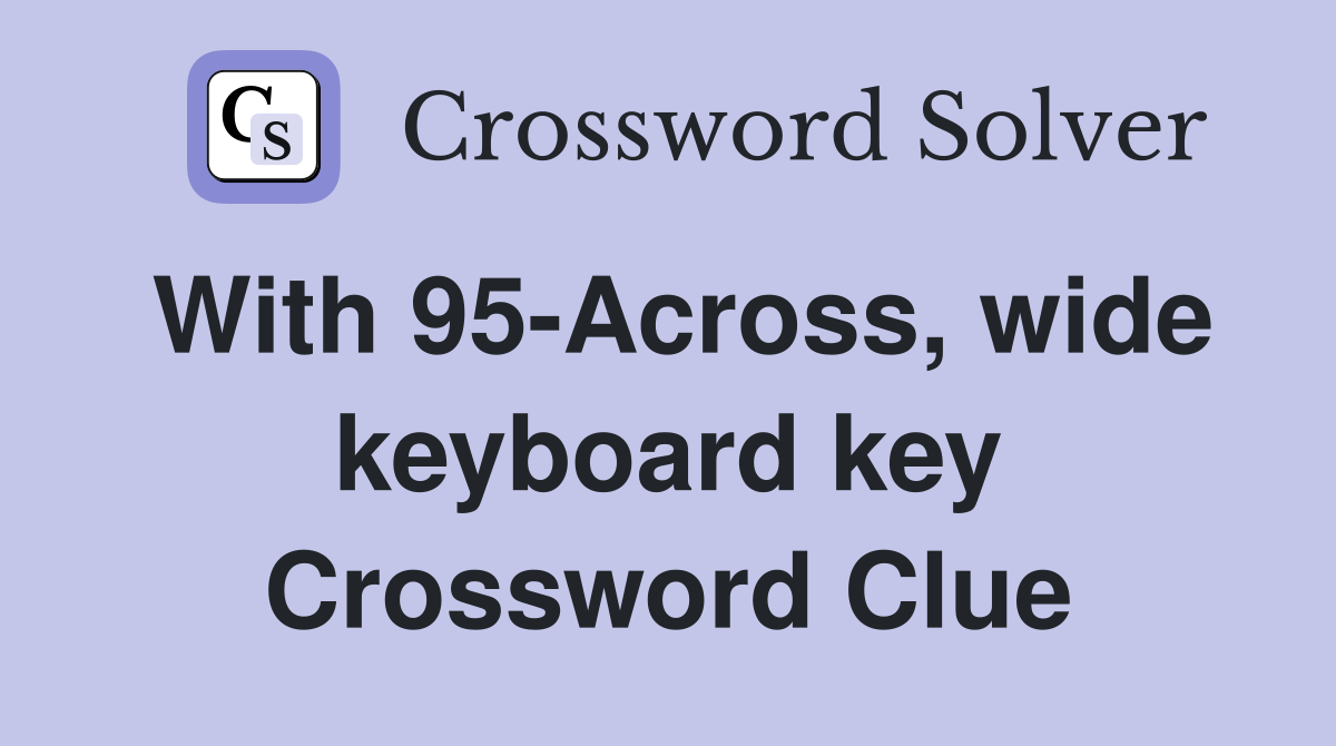 With 95-Across, wide keyboard key Crossword Clue