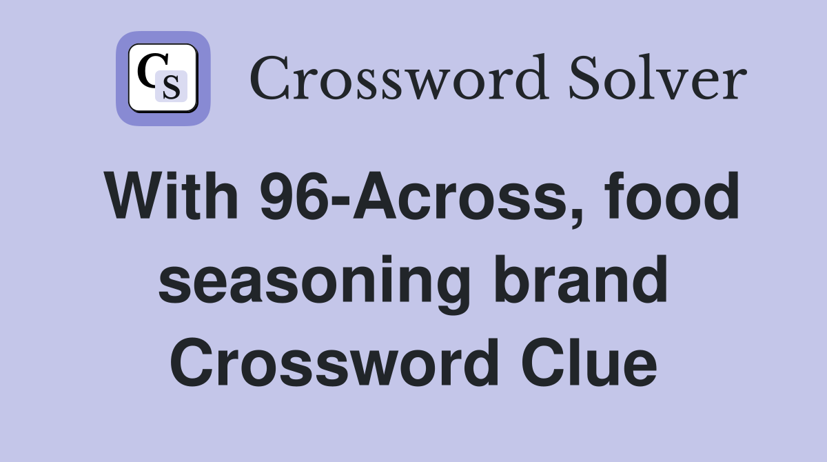 With 96-Across, food seasoning brand Crossword Clue