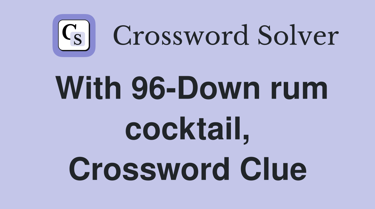 With 96-Down rum cocktail, Crossword Clue