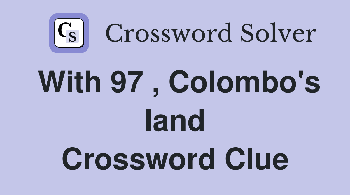 With 97 , Colombo's land Crossword Clue