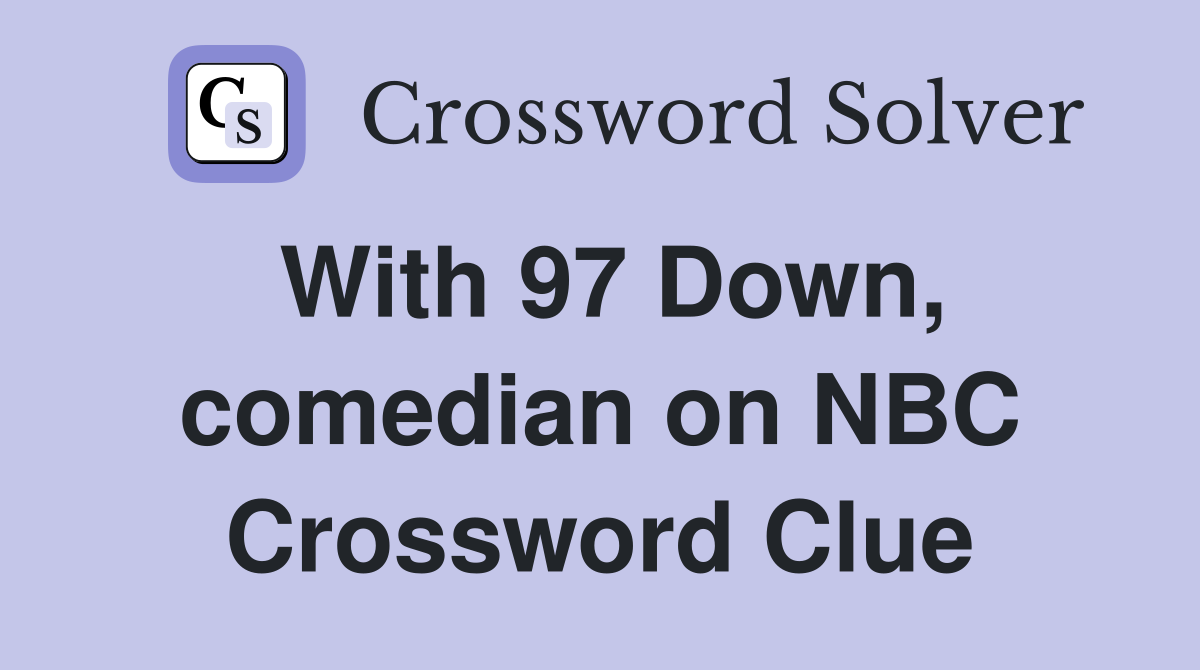 With 97 Down, comedian on NBC Crossword Clue