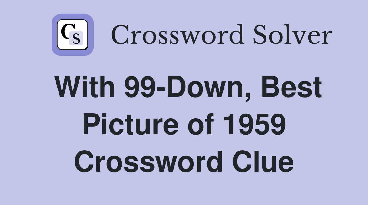 With 99-Down, Best Picture of 1959 Crossword Clue