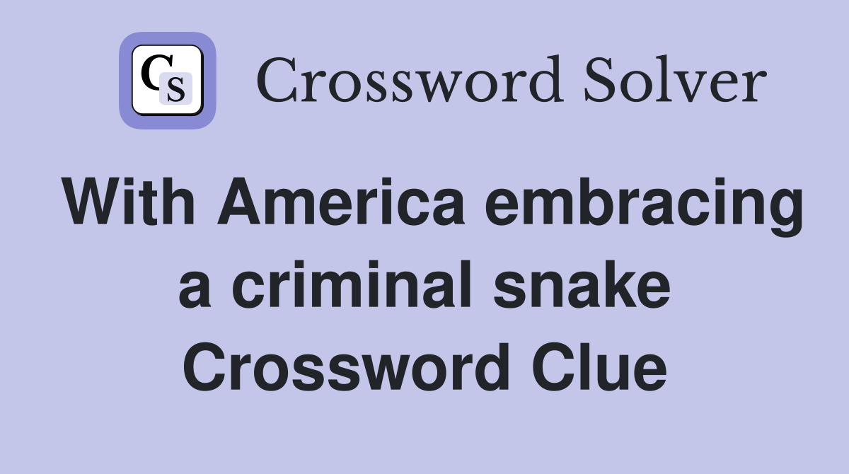 With America embracing a criminal snake Crossword Clue