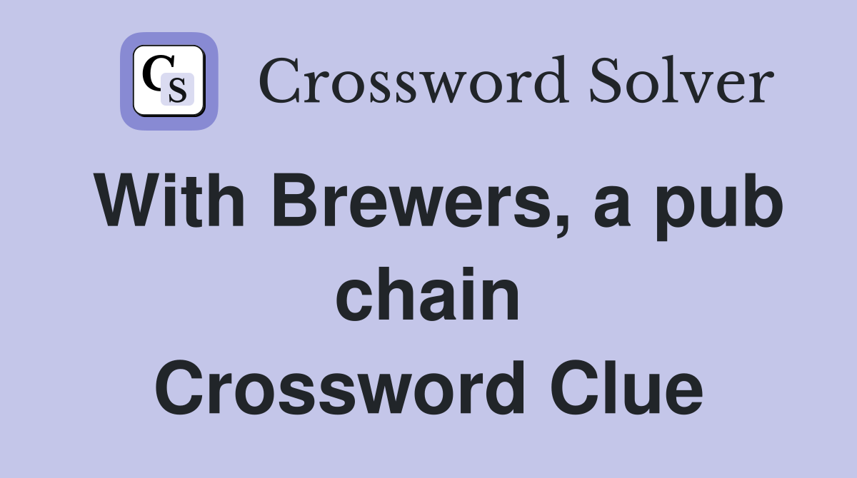 With Brewers, a pub chain Crossword Clue