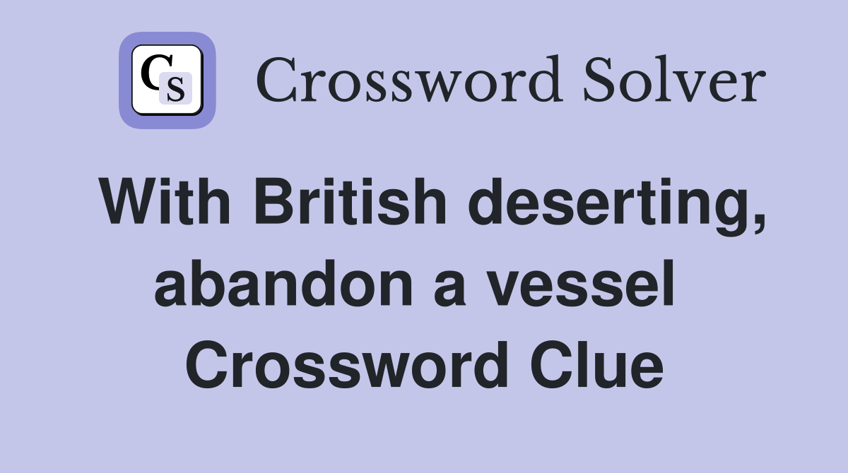 With British deserting, abandon a vessel  Crossword Clue