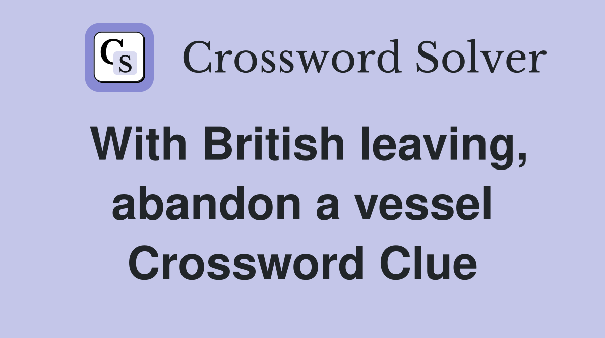 With British leaving, abandon a vessel Crossword Clue