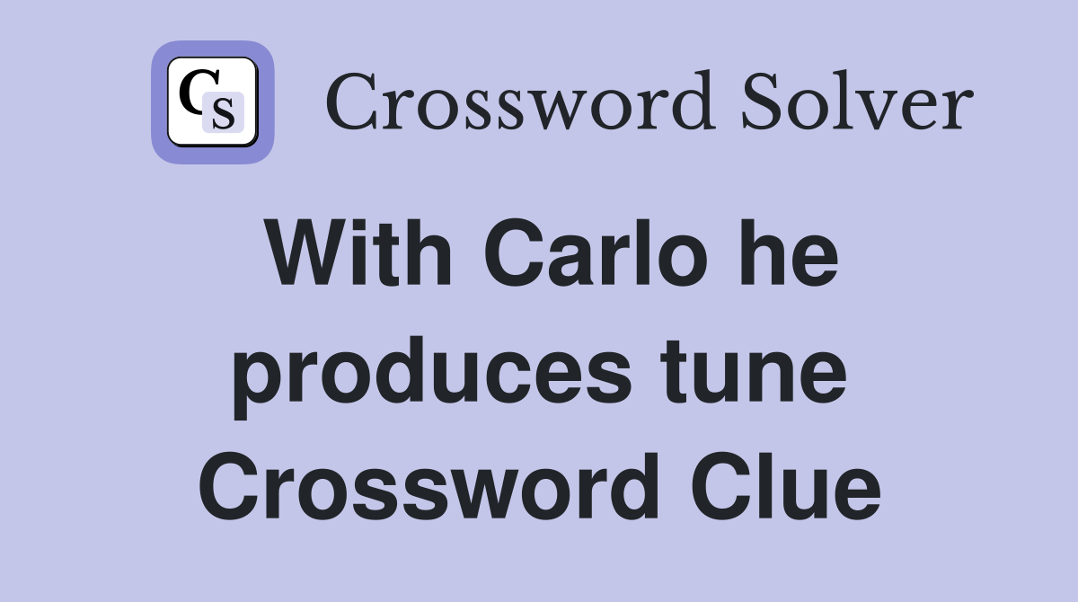 With Carlo he produces tune Crossword Clue