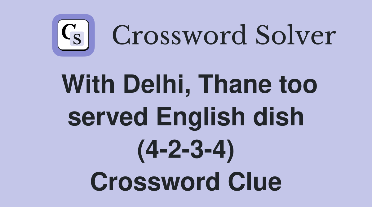 With Delhi, Thane too served English dish (4-2-3-4) Crossword Clue