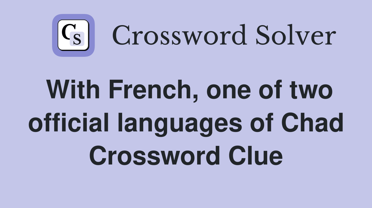 With French, one of two official languages of Chad Crossword Clue