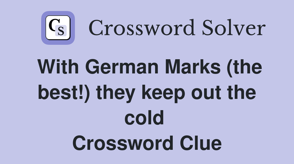 With German Marks (the best!) they keep out the cold  Crossword Clue