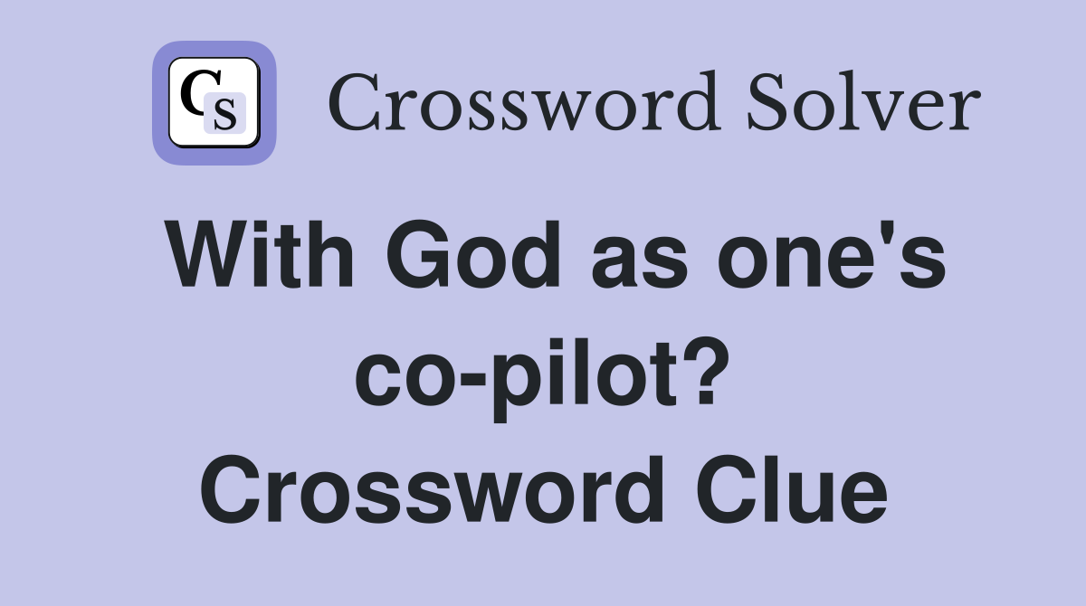 With God as one's co-pilot? Crossword Clue