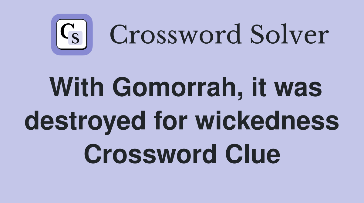 With Gomorrah, it was destroyed for wickedness Crossword Clue