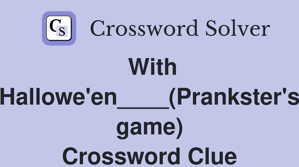 With Hallowe'en____(Prankster's game) Crossword Clue