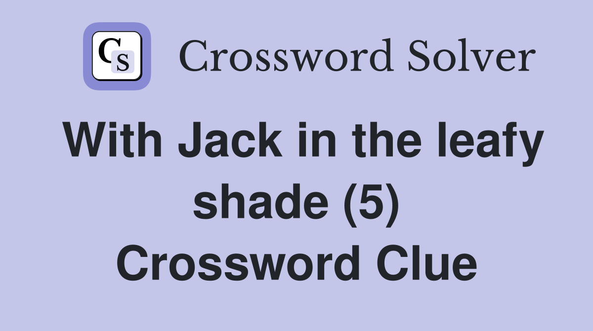 With Jack in the leafy shade (5) Crossword Clue