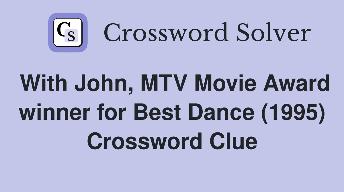 With John, MTV Movie Award winner for Best Dance (1995) Crossword Clue