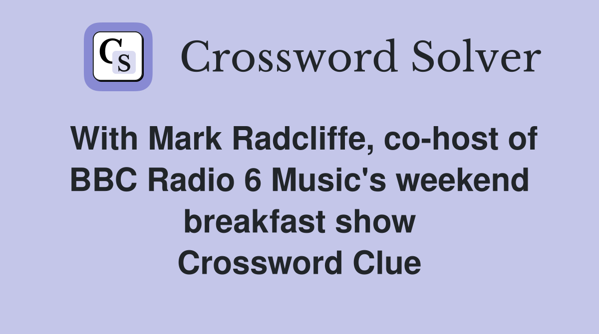 With Mark Radcliffe, co-host of BBC Radio 6 Music's weekend breakfast show Crossword Clue