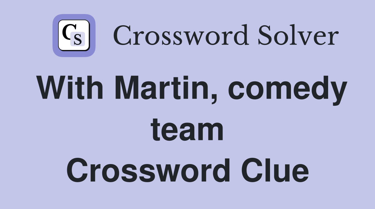 With Martin, comedy team Crossword Clue