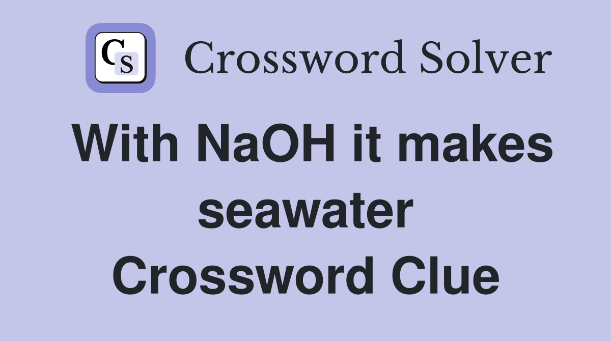 With NaOH it makes seawater Crossword Clue