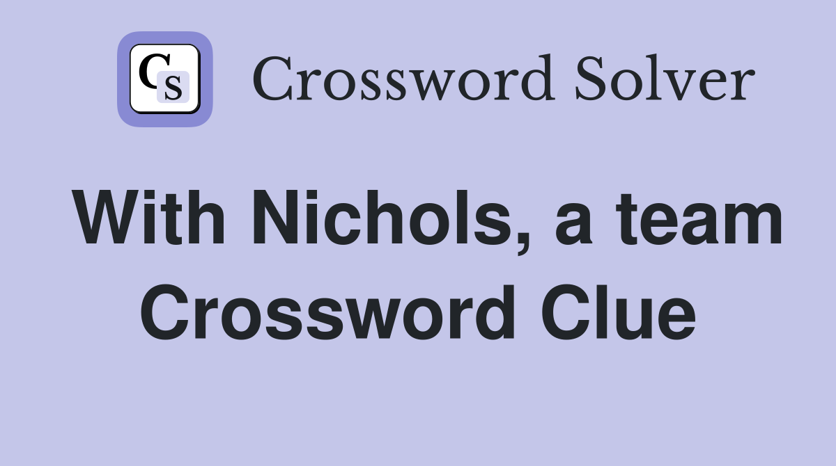 With Nichols, a team Crossword Clue