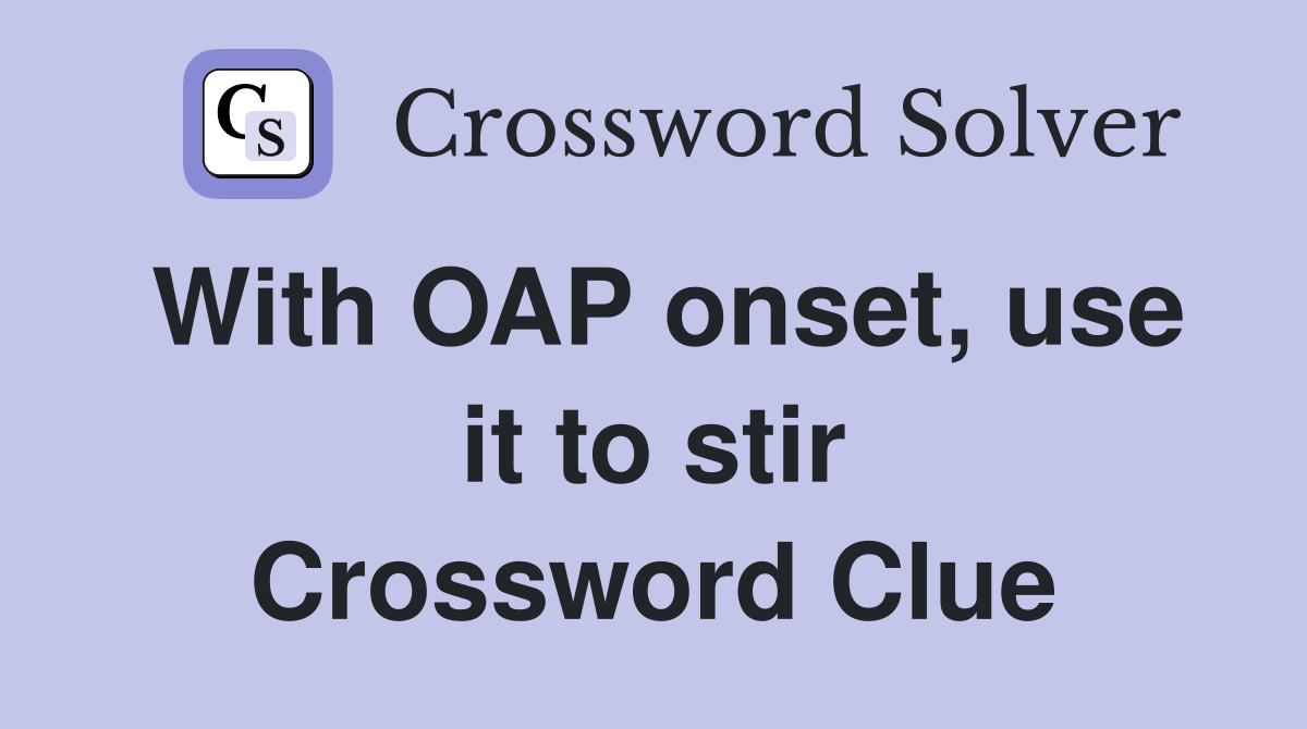 With OAP onset, use it to stir Crossword Clue