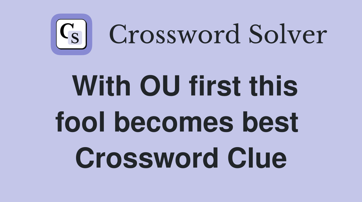 With OU first this fool becomes best  Crossword Clue