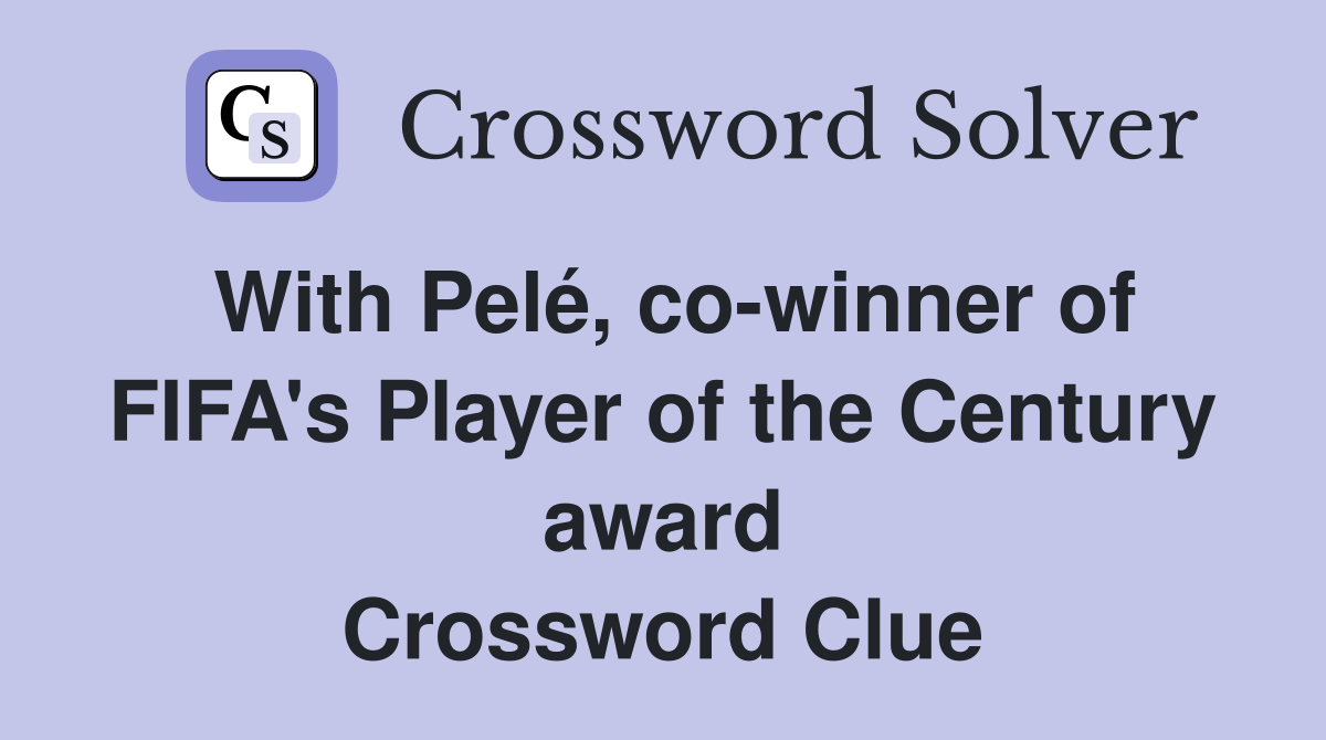 With Pelé, co-winner of FIFA's Player of the Century award Crossword Clue