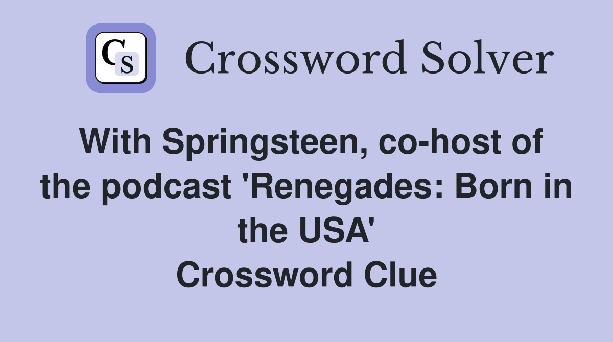 With Springsteen, co-host of the podcast 'Renegades: Born in the USA' Crossword Clue