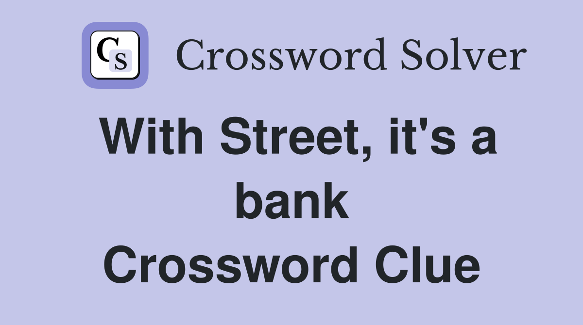 With Street, it's a bank Crossword Clue