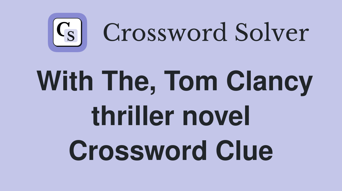 With The, Tom Clancy thriller novel Crossword Clue